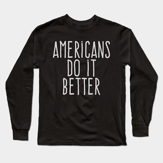 Americans do it better Long Sleeve T-Shirt by wamtees